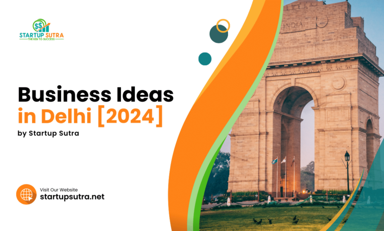 Business Ideas in Delhi | Best Business Ideas in Delhi | Startup Sutra